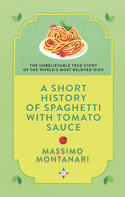 A Short History of Spaghetti with Tomato Sauce - Massimo Montanari