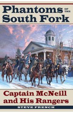 Coperta cărții 'Phantoms of the South Fork: Captain McNeill and His Rangers - Steve French'