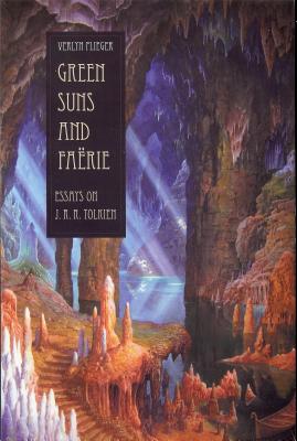 Green Suns and Faerie: Essays on Tolkien - Verlyn Flieger