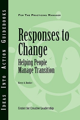 Responses to Change: Helping People Make Transitions - Kerry A. Bunker