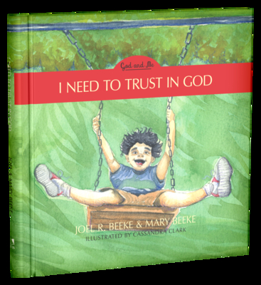 I Need to Trust in God, 1: God and Me Series, Volume 1 - Joel R. Beeke