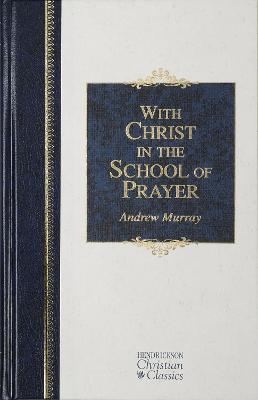 With Christ in the School of Prayer: Thoughts on Our Training for the Ministry of Intercession - Andrew Murray