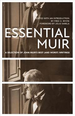 Essential Muir (Revised): A Selection of John Muir's Best (and Worst) Writings - John Muir