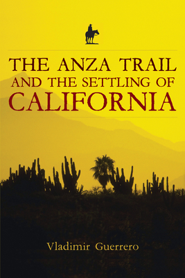 The Anza Trail and the Settling of California - Vladimir Guerrero