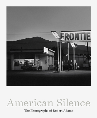 American Silence: The Photographs of Robert Adams - Robert Adams