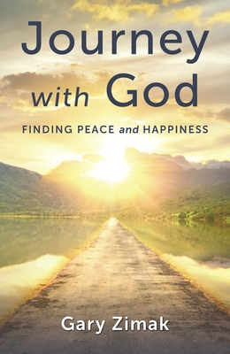 Journey with God: Finding Peace and Happiness - Gary Zimak