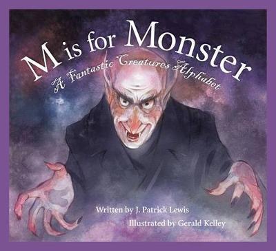 M Is for Monster: A Fantastic Creatures Alphabet - J. Patrick Lewis