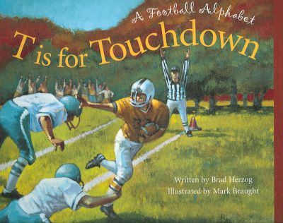 T Is for Touchdown: A Football Alphabet - Brad Herzog
