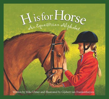 H Is for Horse: An Equestrian Alphabet - Michael Ulmer