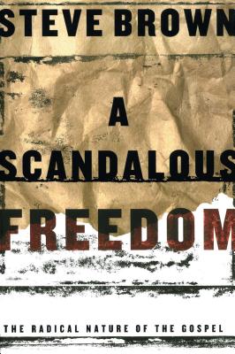 A Scandalous Freedom - Steve Brown