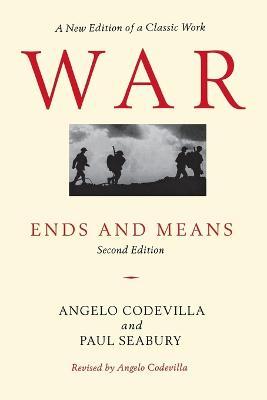 War: Ends and Means, Second Edition - Angelo Codevilla