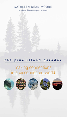 The Pine Island Paradox: Making Connections in a Disconnected World - Kathleen Dean Moore
