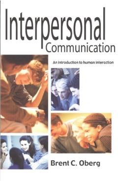 Interpersonal Communication: An Introduction to Human Interaction - Brent C. Oberg
