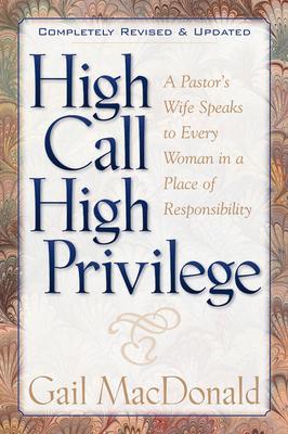 High Call, High Privilege - Gail Macdonald