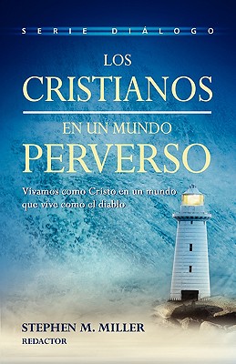 Los cristianos en un mundo perverso - Stephen M. Miller