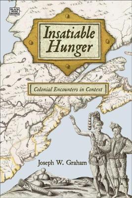 Insatiable Hunger: Colonial Encounters in Context - Joseph Graham