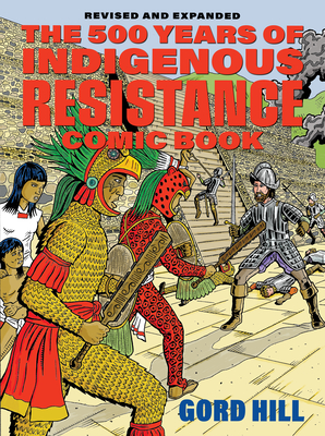 The 500 Years of Indigenous Resistance Comic Book: Revised and Expanded - Gord Hill