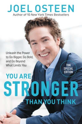 You Are Stronger Than You Think: Unleash the Power to Go Bigger, Go Bold, and Go Beyond What Limits You - Joel Osteen