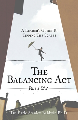 The Balancing Act Part 1 & 2: A Leader's Guide To Tipping The Scales - Earle Stanley Baldwin