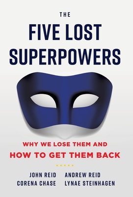 The Five Lost Superpowers: Why We Lose Them and How to Get Them Back - John Reid