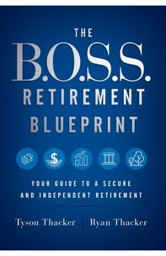 Coperta cărții 'The B.O.S.S. Retirement Blueprint: Your Guide to a Secure and Independent Retirement - Ryan Thacker'