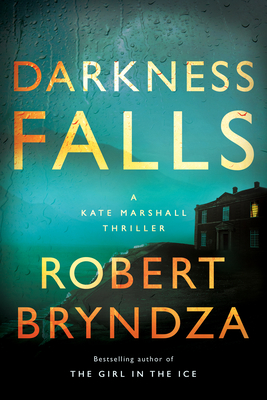 Darkness Falls: A Kate Marshall Thriller - Robert Bryndza