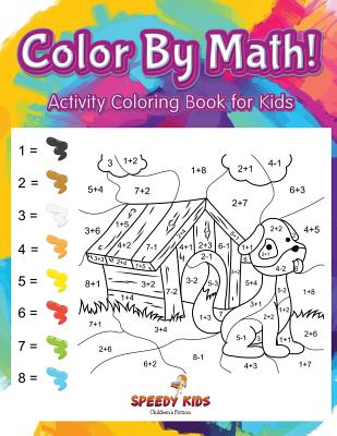 Color By Math! Activity Coloring Book for Kids - Speedy Kids