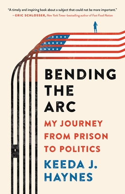 Bending the ARC: My Journey from Prison to Politics - Keeda J. Haynes