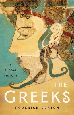 The Greeks: A Global History - Roderick Beaton