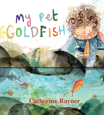 My Pet Goldfish - Catherine Rayner