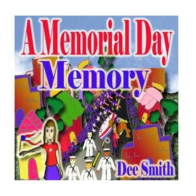 A Memorial Day Memory: Memorial Day Picture Book for Children which includes a Memorial Day Parade - Dee Smith