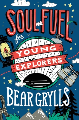 Soul Fuel for Young Explorers - Bear Grylls
