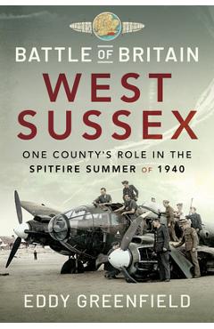 Coperta cărții 'Battle of Britain, West Sussex: One County's Role in the Spitfire Summer of 1940 - Eddy Greenfield'