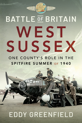 Coperta cărții 'Battle of Britain, West Sussex: One County's Role in the Spitfire Summer of 1940 - Eddy Greenfield'