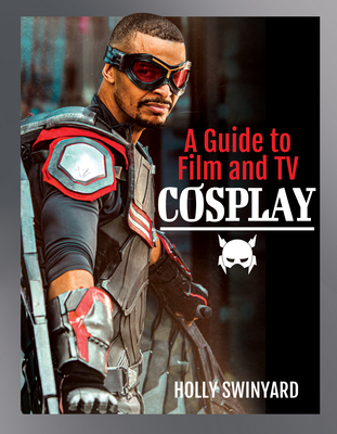 A Guide to Film and TV Cosplay - Holly Swinyard