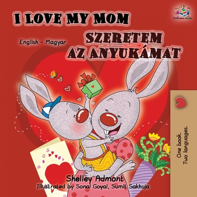 I Love My Mom (English Hungarian Bilingual Book) - Shelley Admont