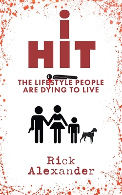 i Hit: The Lifestyle People Are Dying To Live - Rick Alexander