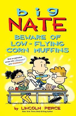 Big Nate: Beware of Low-Flying Corn Muffins, 26 - Lincoln Peirce