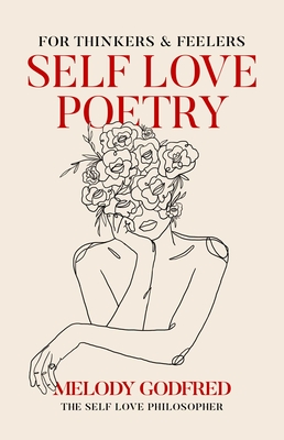 Self Love Poetry: For Thinkers & Feelers - Melody Godfred