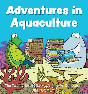 Adventures in Aquaculture, 26: The Twenty-Sixth Sherman's Lagoon Collection - Jim Toomey
