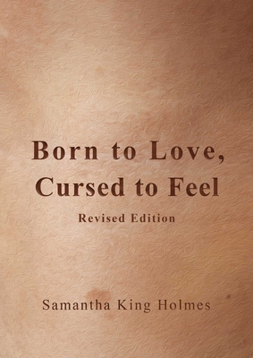 Born to Love, Cursed to Feel Revised Edition - Samantha King Holmes