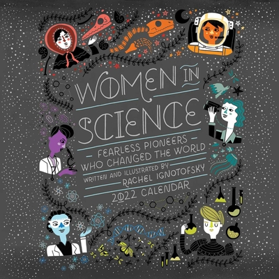 Women in Science 2022 Wall Calendar: 50 Fearless Pioneers Who Changed the World - Rachel Ignotofsky