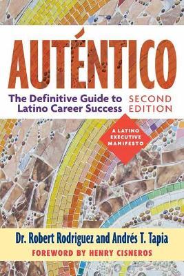 Aut�ntico, Second Edition: The Definitive Guide to Latino Success - Robert Rodriguez
