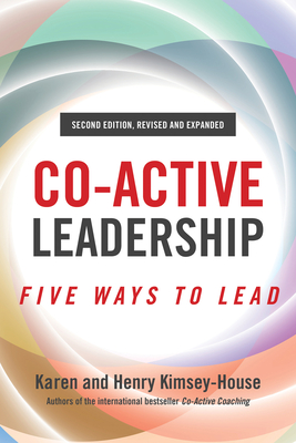 Co-Active Leadership, Second Edition: Five Ways to Lead - Henry Kimsey-house