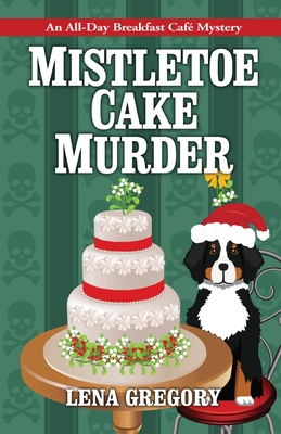 Mistletoe Cake Murder - Lena Gregory