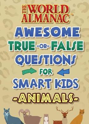 The World Almanac Awesome True-Or-False Questions for Smart Kids: Animals - World Almanac Kids(tm)