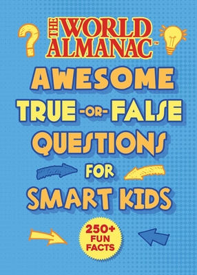 The World Almanac Awesome True-Or-False Questions for Smart Kids - World Almanac Kids(tm)