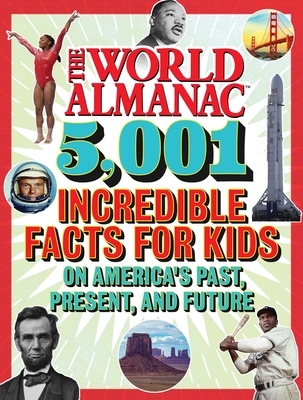 The World Almanac 5,001 Incredible Facts for Kids on America's Past, Present, and Future - World Almanac Kids(tm)