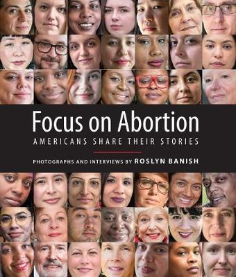 Focus on Abortion: Americans Share Their Stories - Roslyn Banish