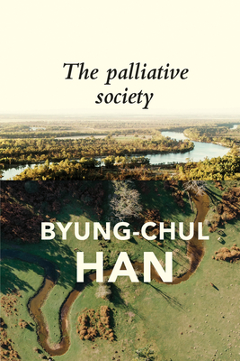 The Palliative Society: Pain Today - Byung-chul Han